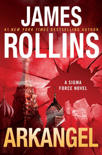 Arkangel : A Sigma Force Novel - James Rollins