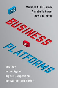 The Business Of Platforms : Strategy In The Age Of Digital Competition, Innovation, And Power - Michael A. Cusumano