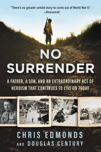 No Surrender : A Father, a Son, and an Extraordinary Act of Heroism That Continues to Live on Today - Douglas Century