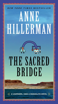 The Sacred Bridge : A Leaphorn, Chee & Manuelito Novel - Anne Hillerman