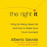 The Right It : Why So Many Ideas Fail and How to Make Sure Yours Succeed - Roger Wayne