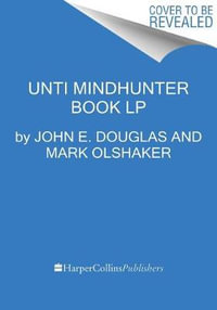 The Killer Across the Table : Unlocking the Secrets of Serial Killers and Predators with the Fbi's Original Mindhunter - John E. Douglas