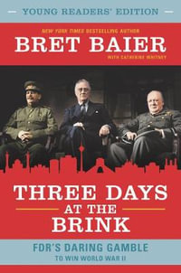 Three Days at the Brink - Young Readers Edition : FDR's Daring Gamble to Win World War II - Bret Baier