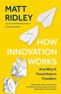 How Innovation Works : And Why It Flourishes in Freedom - Matt Ridley