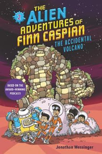 The Alien Adventures of Finn Caspian: Finn Caspian and the Accidental Volcano : Alien Adventures of Finn Caspian - Jonathan Messinger