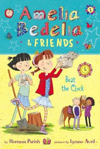 Amelia Bedelia And Friends : Beat the Clock : Amelia Bedelia And Friends Book 1 - Herman Parish