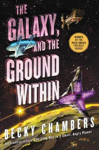 The Galaxy, and the Ground Within : Wayfarers - Becky Chambers