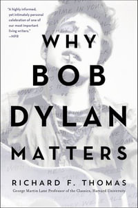 Why Bob Dylan Matters - Richard F. Thomas