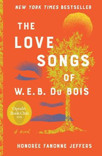 The Love Songs of W.E.B. Du Bois : An Oprah's Book Club Pick - Honoree Fanonne Jeffers