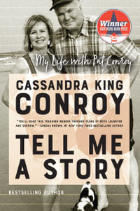 Tell Me a Story : My Life with Pat Conroy - Cassandra King Conroy