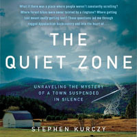 The Quiet Zone : Unraveling the Mystery of a Town Suspended in Silence - Stephen Kurczy