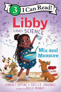 Libby Loves Science: Mix and Measure : I Can Read Level 3 - Kimberly Derting