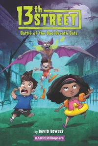 Battle of the Bad-Breath Bats : 13th Street : Book 1 - David Bowles