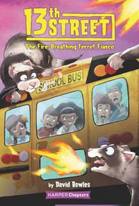 The Fire-Breathing Ferret Fiasco : 13th Street : Book 2 - David Bowles