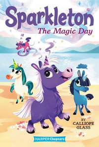 Sparkleton #1 : The Magic Day - Calliope Glass