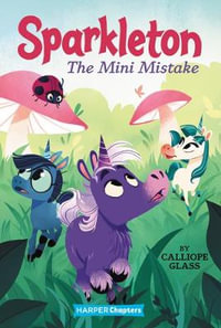 Sparkleton: The Mini Mistake : HarperChapters - Calliope Glass