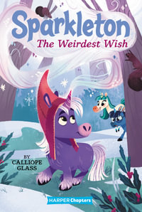 Sparkleton: The Weirdest Wish : HarperChapters - Calliope Glass