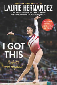 I Got This : To Gold and Beyond: New and Expanded Edition - Laurie Hernandez