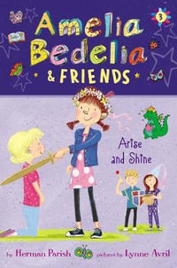 Amelia Bedelia & Friends Book 3 : Arise and Shine - Herman Parish