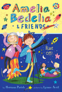 Amelia Bedelia & Friends: Book 6 : Amelia Bedelia & Friends Blast Off! - Herman Parish