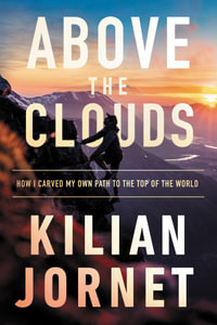 Above the Clouds : How I Carved My Own Path to the Top of the World - Kilian Jornet