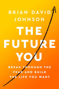 The Future You : Break Through the Fear and Build The Life You Want - Brian David Johnson