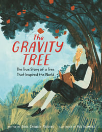 The Gravity Tree : The True Story of a Tree that Inspired the World - Anna Crowley Redding