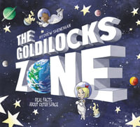 The Goldilocks Zone : Real Facts About Outer Space - Drew Sheneman