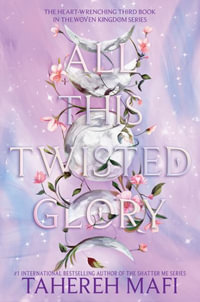 All This Twisted Glory : This Woven Kingdom: Book 3 - Tahereh Mafi