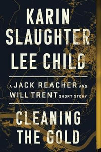 Cleaning the Gold : A Jack Reacher and Will Trent Short Story - Karin Slaughter