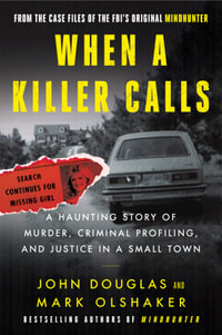 When a Killer Calls : A Haunting Story of Murder, Criminal Profiling, and Justice in a Small Town - John E. Douglas