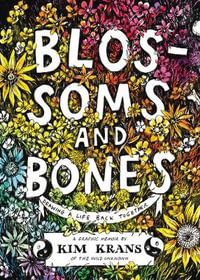 Blossoms And Bones : Drawing A Life Back Together - Kim Krans