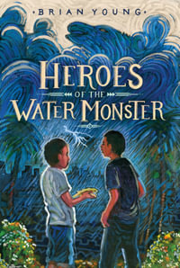 Heroes of the Water Monster : Water Monster - Brian Young