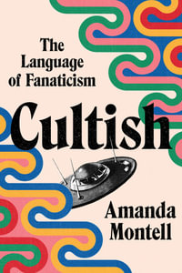 Cultish : The Language of Fanaticism - Amanda Montell