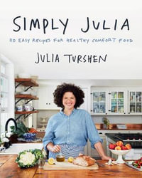 Simply Julia : 110 Easy Recipes for Healthy Comfort Food - Julia Turshen