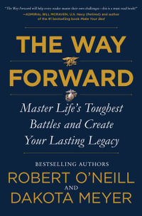 The Way Forward : Master Life's Toughest Battles and Create Your Lasting Legacy - Robert O'Neill