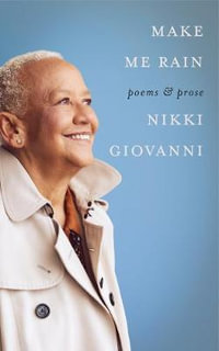 Make Me Rain : Poems & Prose - Nikki Giovanni