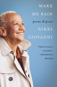 Make Me Rain : Poems & Prose - Nikki Giovanni