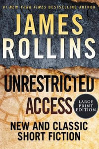 Unrestricted Access : New and Classic Short Fiction [Large Print] - James Rollins