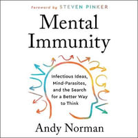 Mental Immunity : Infectious Ideas, Mind-Parasites, and the Search for a Better Way to Think - Charles Constant