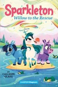 Sparkleton #6 : Willow to the Rescue - Calliope Glass