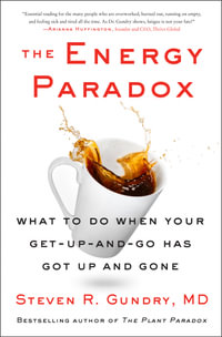 The Energy Paradox : What to Do When Your Get-Up-and-Go Has Got Up and Gone - Steven R. Gundry