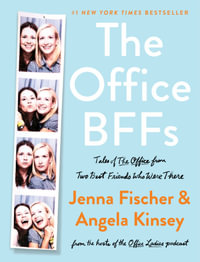 The Office BFFs : Tales of The Office from Two Best Friends Who Were There - Jenna Fischer