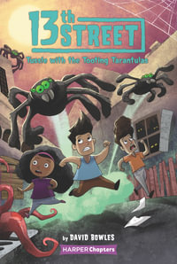 13th Street: Tussle with the Tooting Tarantulas : HarperChapters - David Bowles