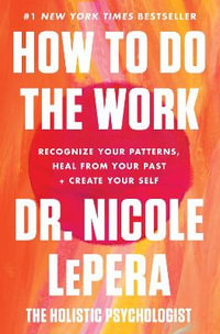 How to Do the Work : Recognize Your Patterns, Heal from Your Past, and Create Your Self - Nicole Lepera