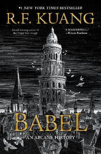 Babel : Or the Necessity of Violence: An Arcane History of the Oxford Translators' Revolution - Rebecca Kuang