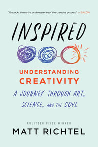 Inspired : Understanding Creativity: A Journey Through Art, Science, and the Soul - Matt Richtel