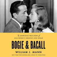 Bogie & Bacall : The Surprising True Story of Hollywood's Greatest Love Affair - Todd McLaren