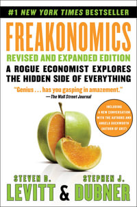 Freakonomics Revised and Expanded Edition : A Rogue Economist Explores the Hidden Side of Everything - Stephen J. Dubner