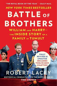 Battle of Brothers : William and Harry - the Inside Story of a Family in Tumult - Robert Lacey